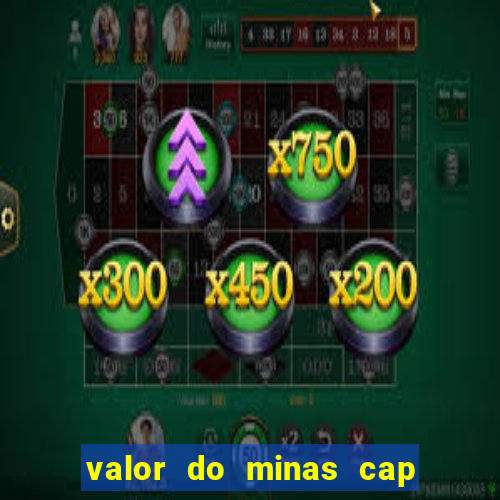 valor do minas cap dessa semana